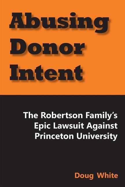 Abusing Donor Intent: The Robertson Familys Epic Lawsuit Against Princeton University