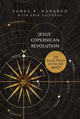 Jesus Copernican Revolution: The Revelation of Divine Mercy