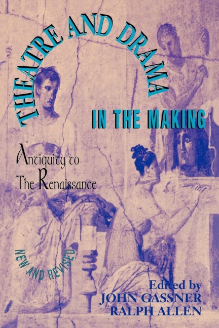 Theatre and Drama in the Making: Antiquity to the Renaissance