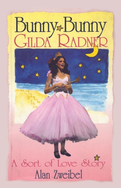 Bunny Bunny: Gilda Radner: A Sort of Love Story