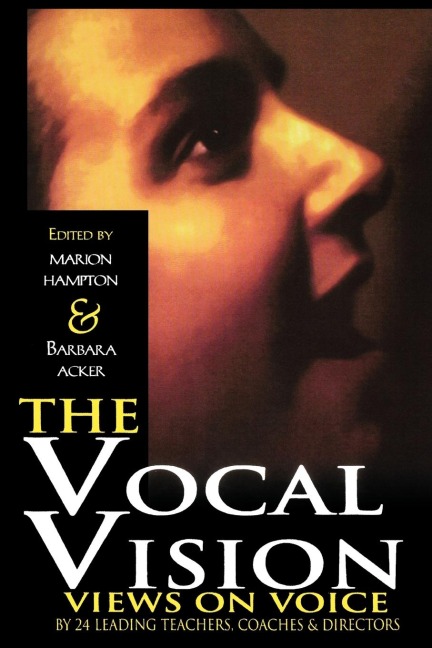 Vocal Vision: Views on Voice by 24 Leading Teachers  Coaches and Directors