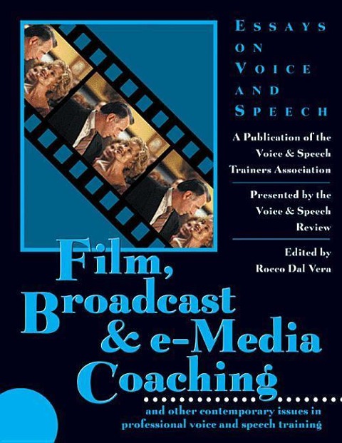 Film, Broadcast & E-Media Coaching: And Other Contemporary Issues in Professional Voice and Speech Training