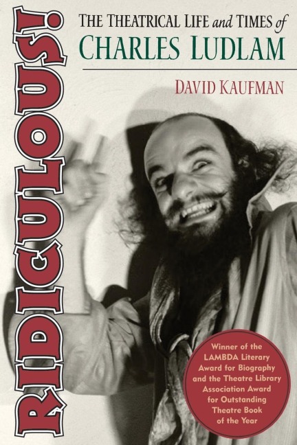 Ridiculous!: The Theatrical Life and Times of Charles Ludlam