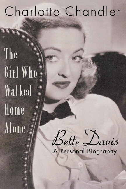 Girl Who Walked Home Alone: Bette Davis, A Personal Biography
