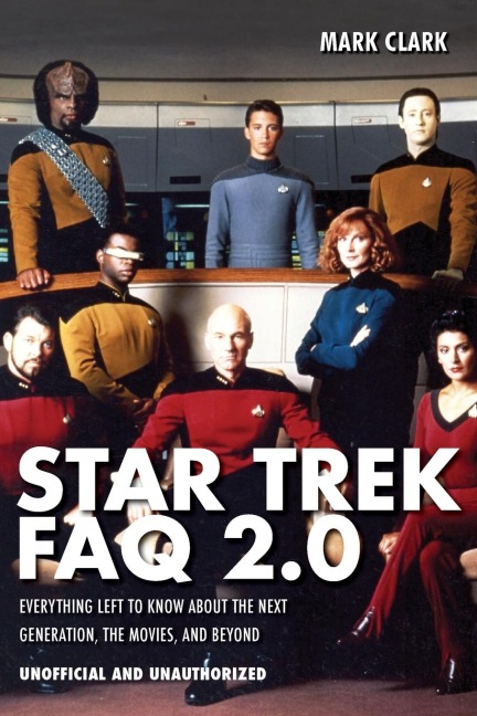 Star Trek FAQ 2.0 (Unofficial and Unauthorized): Everything Left to Know about the Next Generation the Movies and Beyond