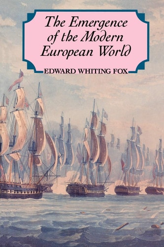 The Emergence of the European World From the Seventeenth to the Twentieth Centuries