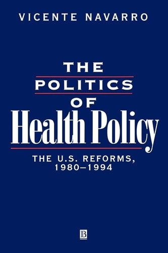 The Politics of Health Policy The U.S. Reforms, 1980 - 1994