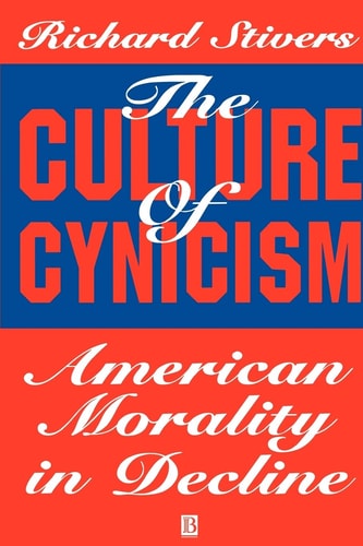 The Culture of Cynicism American Morality in Decline
