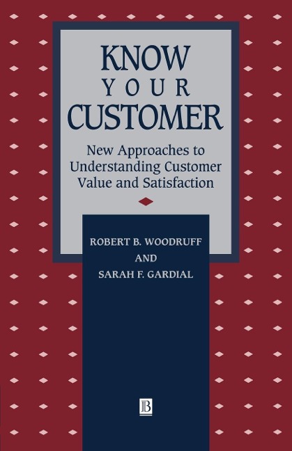 Know Your Customer: New Approaches to Understanding Customer Value and Satisfaction
