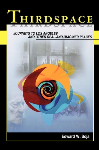 Thirdspace Journeys to Los Angeles and Other Real-and-Imagined Places