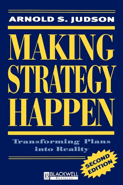 Making Strategy Happen: Transforming Plans Into Reality. Second Edition