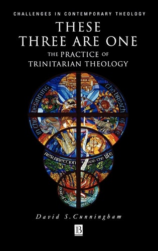 These Three are One The Practice of Trinitarian Theology
