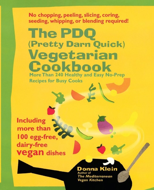 The PDQ (Pretty Darn Quick) Vegetarian Cookbook: More Than 240 Healthy and Easy No-Prep Recipes for Busy Cooks