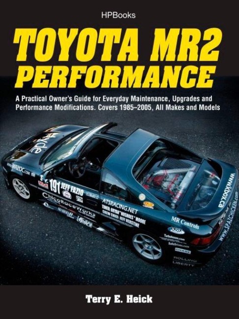 Toyota Mr2 Performance Hp1553: A Practical Owners Guide for Everyday Maintenance, Upgrades and Performance Modifications. Covers 1985-2005, All Makes and Models