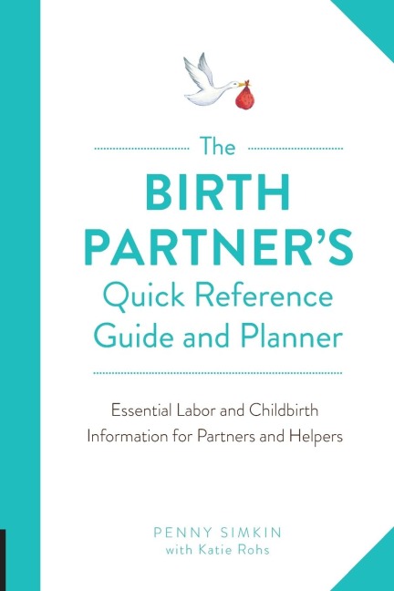 Birth Partner's Quick Reference Guide and Planner: Essential Labor and Childbirth Information for Partners and Helpers