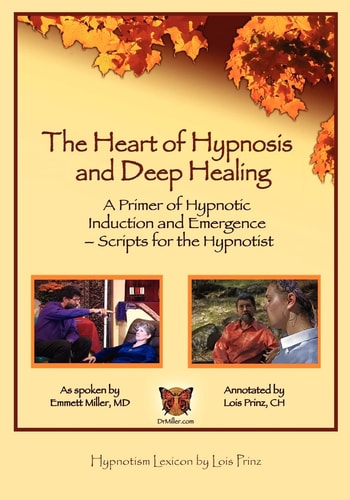 The Heart of Hypnosis & Deep Healing Workbook A Primer to Hypnotic Inductions, Protocols & Emergings