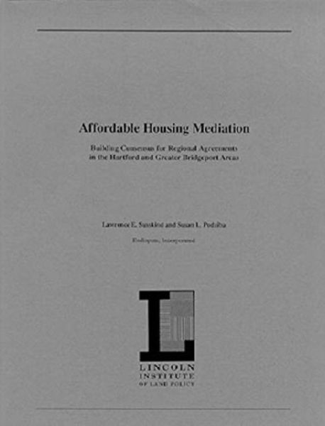 Affordable Housing Mediation - Building Consensus for Regional Agreements in the Hartford and Greater Bridgeport Areas