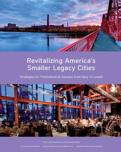 Revitalizing America's Smaller Legacy Cities Strategies for Postindustrial Success from Gary to Lowell