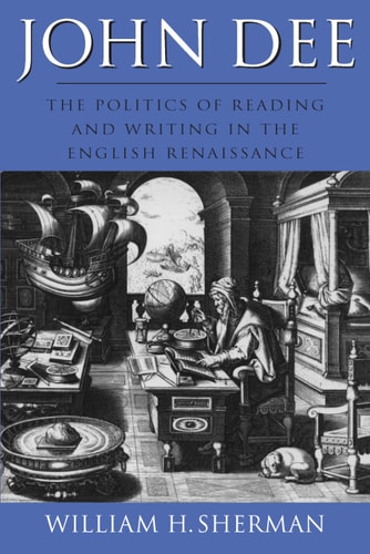 John Dee The Politics of Reading and Writing in the English Renaissance