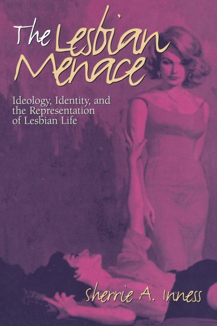 The Lesbian Menace: Ideology, Identity, and the Representation of Lesbian Life
