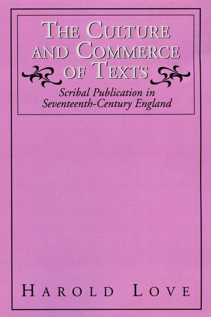 The Culture and Commerce of Texts: Scribal Publication in Seventeenth-Century England