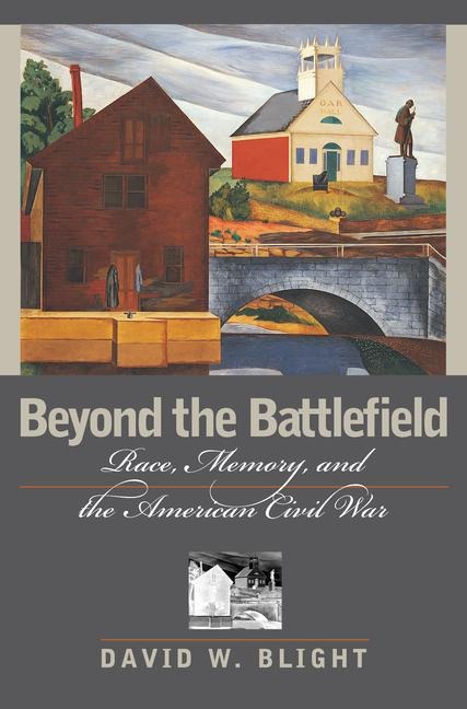Beyond the Battlefield: Race, Memory, and the American Civil War