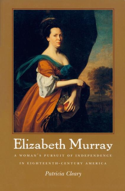 Elizabeth Murray: A Womans Pursuit of Independence in Eighteenth-Century America