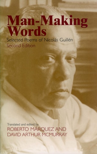 Man-making Words Selected Poems of Nicolás Guillén