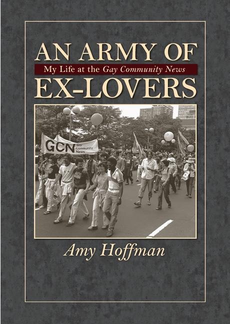 An Army of Ex-Lovers: My Life at the Gay Community News