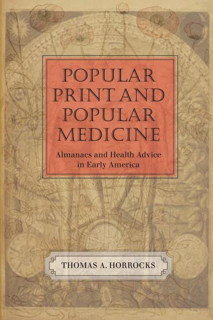 Popular Print and Popular Medicine: Almanacs and Health Advice in Early America