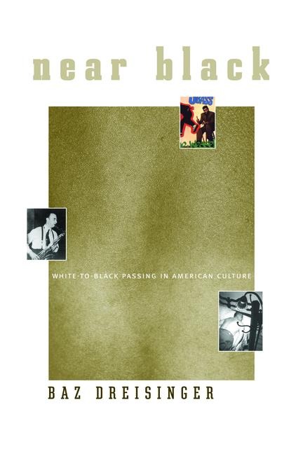 Near Black: White-To-Black Passing in American Culture