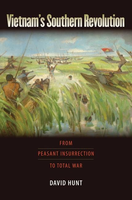 Vietnam's Southern Revolution: From Peasant Insurrection to Total War, 1959-1968
