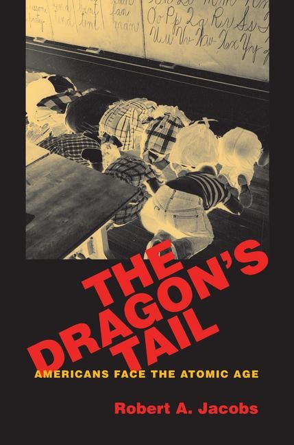 The Dragons Tail: Americans Face the Atomic Age