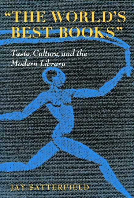 The Worlds Best Books: Taste, Culture, and the Modern Library