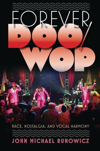 Forever Doo-wop Race, Nostalgia, and Vocal Harmony