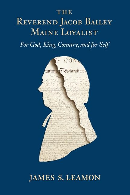 The Reverend Jacob Bailey, Maine Loyalist: For God, King, Country, and for Self