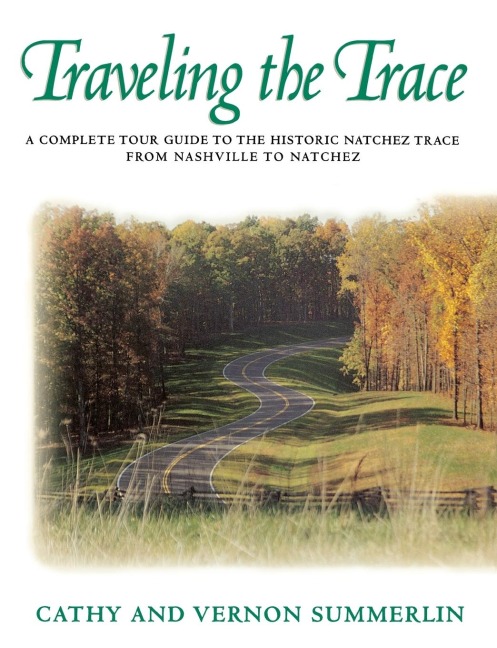 The Traveling the Trace: A Complete Tour Guide to the Historic Natchez Trace from Nashville to Natchez