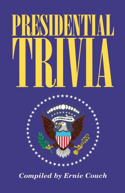 The Presidential Trivia: The Ultimate Guide to Little-Known Facts about American Presidents