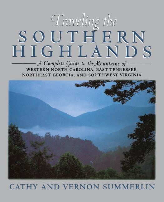 A Traveling the Southern Highlands: A Complete Guide to the Mountains of Western North Carolina, East Tennessee, Northeast Georgia, and Southwest Virgin