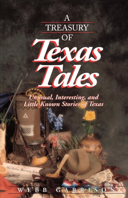 A Treasury of Texas Tales: Unusual, Interesting, and Little-Known Stories of Texas