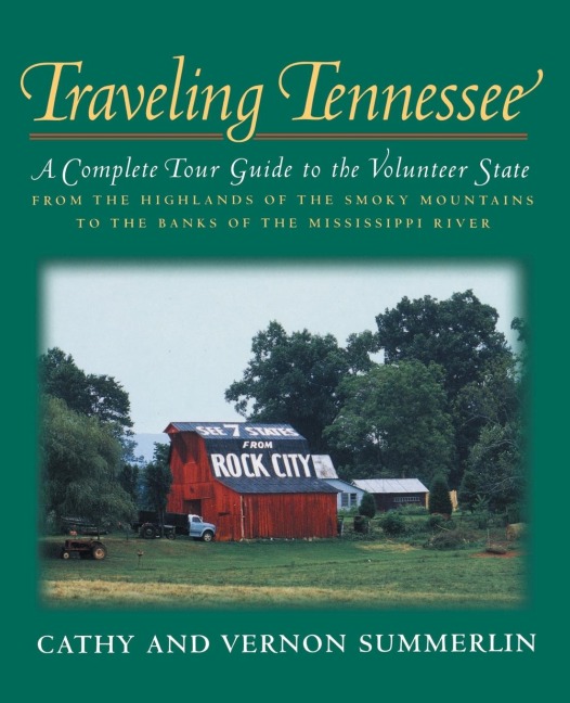 The Traveling Tennessee: A Complete Tour Guide to the Volunteer State from the Highlands of the Smoky Mountains to the Banks of the Mississippi River