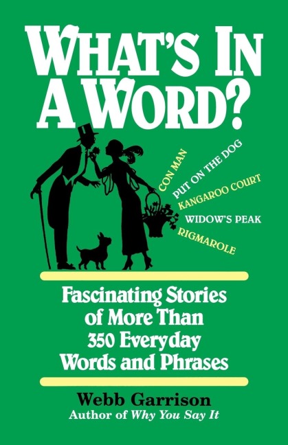Whats in a Word: Fascinating Stories of More Than 350 Everyday Words and Phrases