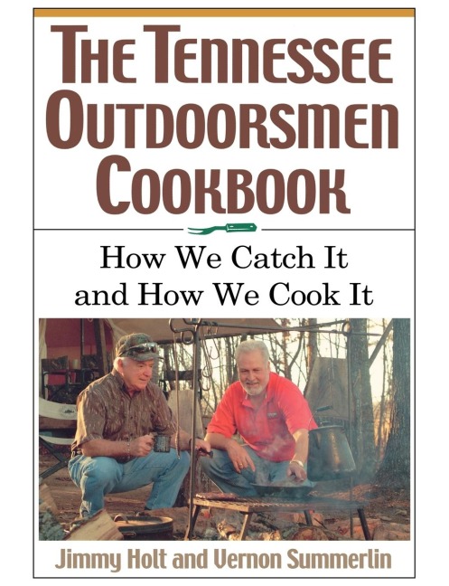 The Tennessee Outdoorsmen Cookbook: How We Catch It and How We Cook It.