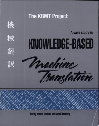 The KBMT Project A Case Study in Knowledge-Based Machine Translation