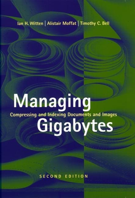 Managing Gigabytes: Compressing and Indexing Documents and Images, Second Edition