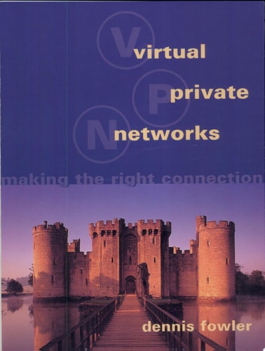 Virtual Private Networks Making the Right Connection