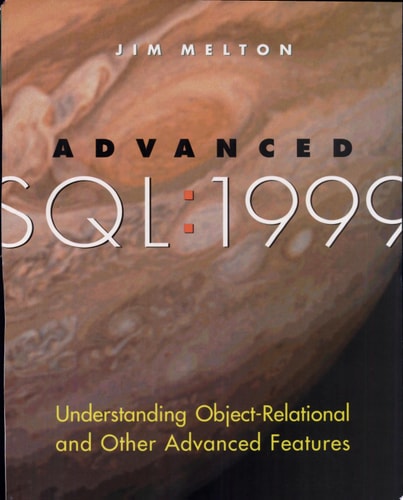 Advanced SQL:1999 Understanding Object-Relational and Other Advanced Features