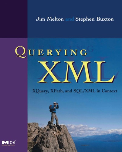 Querying XML, : XQuery, XPath, and SQL/XML in context (The Morgan Kaufmann Series in Data Management Systems)
