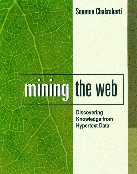 Mining the Web: Discovering Knowledge from Hypertext Data