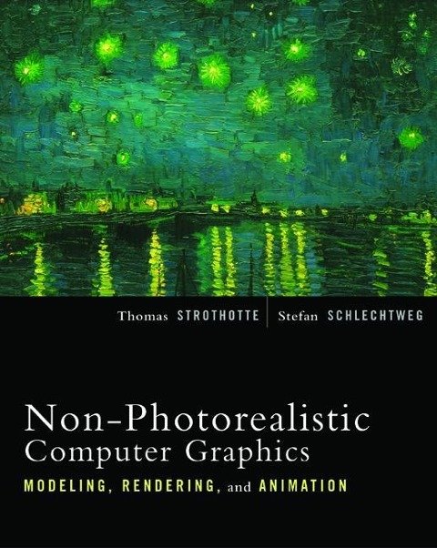 Non-Photorealistic Computer Graphics: Modeling, Rendering, and Animation